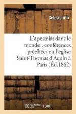 L'Apostolat Dans Le Monde: Conferences Prechees En l'Eglise Saint-Thomas d'Aquin A Paris af Alix