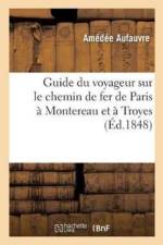Guide Du Voyageur Sur Le Chemin de Fer de Paris A Montereau Et A Troyes af Amédée Aufauvre