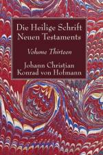 Heilige Schrift Neuen Testaments, Volume Thirteen af Johann Christian Konrad Von Hofmann