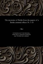 Mysteries of Berlin from the Papers of a Berlin Criminal Officer. Pt. 1-10 af F Thiele