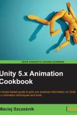 Unity 5.x Animation Cookbook af Maciej Szczesnik