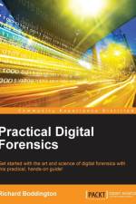 Practical Digital Forensics af Richard Boddington