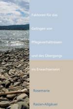 Faktoren fur das Gelingen von Pflegeverhaltnissen und des UEbergangs ins Erwachsensein af Rosemarie Raslan-Allgauer