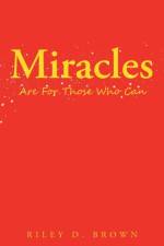 Miracles Are for Those Who Can af Riley D Brown