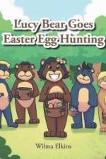 Lucy Bear Goes Easter Egg Hunting af Wilma Elkins