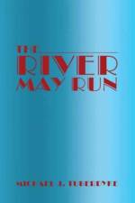 River May Run af Michael J Tuberdyke