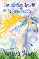 Princesse Plum Apprend La Pensee Positive (histoire illustree pour les enfants, livre enfant, livre jeunesse, conte enfant, livre pour enfant, histoire pour enfant, bebe, livre bebe, livre enfant)