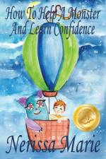 How to Help a Monster and Learn Confidence (Bedtime story about a Boy and his Monster Learning Self Confidence, Picture Books, Preschool Books, Kids Ages 2-8, Baby Books, Kids Book, Books for Kids) af Nerissa Marie
