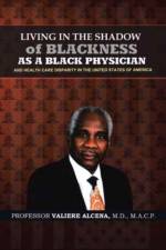 Living in the Shadow of Blackness as a Black Physician and Healthcare Disparity in the United States of America af Macp