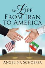 My Life, from Iran to America af Angelina Schoefer