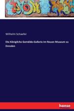 Koenigliche Gemalde-Gallerie im Neuen Museum zu Dresden af Wilhelm Schaefer