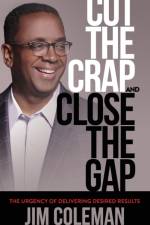 Cut the Crap and Close the Gap af Jim Coleman