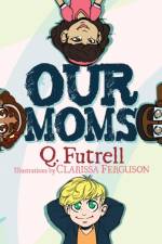 Our Moms af Q. Futrell