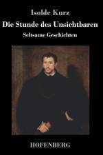 Die Stunde des Unsichtbaren af Isolde Kurz