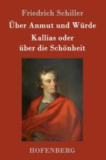 UEber Anmut und Wurde / Kallias oder uber die Schoenheit af Friedrich Schiller