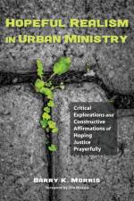 Hopeful Realism in Urban Ministry af Barry K Morris