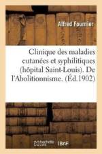 Clinique Des Maladies Cutan es Et Syphilitiques (H pital Saint-Louis). de l'Abolitionnisme af Fournier-A
