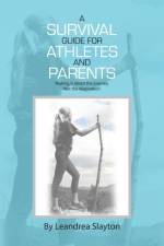Survival Guide for Athletes and Parents af Leandrea Slayton