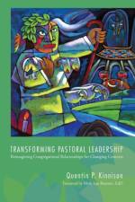 Transforming Pastoral Leadership af Quentin P Kinnison