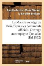 Marine Au Si ge de Paris. Atlas Contenant Huit Grandes Cartes Des Travaux Fran ais Et Allemands af La Ronciere-Le Noury-C-A
