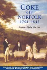 Coke of Norfolk (1754-1842): A Biography af Susanna Wade Martins