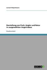 Darstellung von Fisch, Angler und Natur in ausgewahlten Angelvideos af Lennart Riepenhusen
