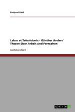 Labor et Televisionis - Gunther Anders' Thesen uber Arbeit und Fernsehen af Evelyne Frostl