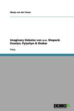 Imaginary Debates von u.a. Shepard, Kosslyn, Pylyshyn & Shebar af Wanja Von Der Felsen