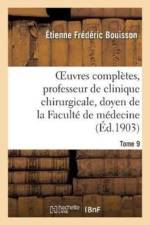 Oeuvres Completes, Professeur de Clinique Chirurgicale, Doyen de la Faculte de Medecine Tome 9 af Étienne Frédéric Bouisson