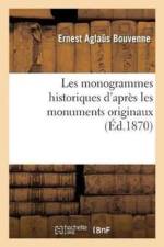 Les Monogrammes Historiques d'Apres Les Monuments Originaux af Ernest Aglaus Bouvenne