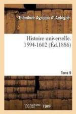 Histoire Universelle. 1594-1602 Tome 9 af Theodore Agrippa d'Aubigne