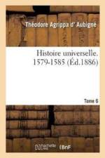 Histoire Universelle. 1579-1585 Tome 6 af Theodore Agrippa d'Aubigne