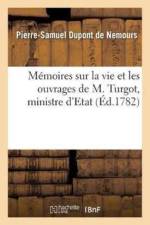 Memoires Sur La Vie Et Les Ouvrages de M. Turgot, Ministre d'Etat af Pierre-Samuel DuPont de Nemours
