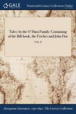 Tales: by the O'Hara Family: Containing of the Bill-hook, the Fetches and John Doe; VOL. II af Anonymous