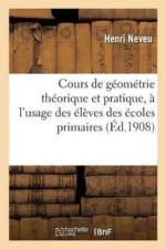 Cours de Geometrie Theorique Et Pratique, A l'Usage Des Eleves Des Ecoles Primaires af Henri Neveu