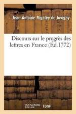 Discours Sur Le Progres Des Lettres En France af Rigoley De Juvigny