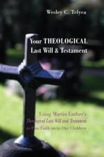 Your Theological Last Will and Testament af Wesley C Telyea