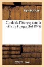 Guide de l'Etranger Dans La Ville de Bourges af Hippolyte Boyer