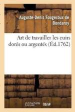 Art de Travailler Les Cuirs Dores Ou Argentes af Auguste-Denis Fougeroux De Bondaroy
