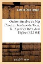 Oraison Funebre de Mgr Colet, Archeveque de Tours, Le 15 Janvier 1884, Dans l'Eglise af Charles-Emile Freppel