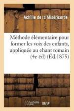 Methode Elementaire Pour Former Les Voix Des Enfants, Specialement Appliquee Au Chant af Achille de la Misericorde
