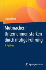 Mutmacher: Unternehmen Starken Durch Mutige Fuhrung af Michael Kres