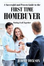 Successful and Proven Guide to the First Time Homebuyer-Putting It All Together af Judith Dickson