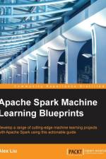 Apache Spark Machine Learning Blueprints af Alex Liu