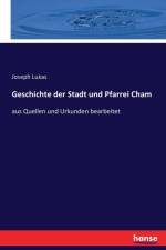 Geschichte der Stadt und Pfarrei Cham af Joseph Lukas