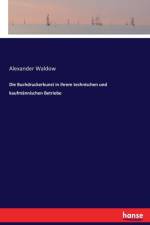Buchdruckerkunst in ihrem technischen und kaufmannischen Betriebe af Alexander Waldow