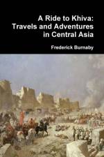 Ride to Khiva: Travels and Adventures in Central Asia af Frederick Burnaby