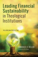 Leading Financial Sustainability in Theological Institutions af Emmanuel O Bellon