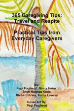 365 Caregiving Tips: Travel and Respite Practical Tips from Everyday Caregivers af Richard Kreis