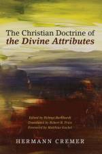 Christian Doctrine of the Divine Attributes af Hermann Cremer